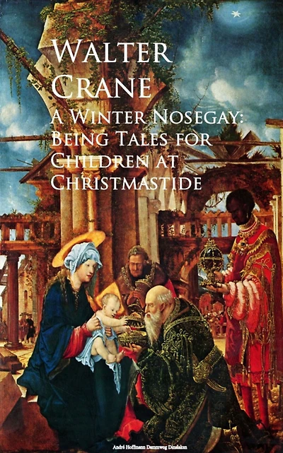 A Winter Nosegay: Being Tales for Children at Christmastide