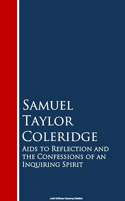 Aids to Reflection; and, The Confessions of an Inquiring Spirit