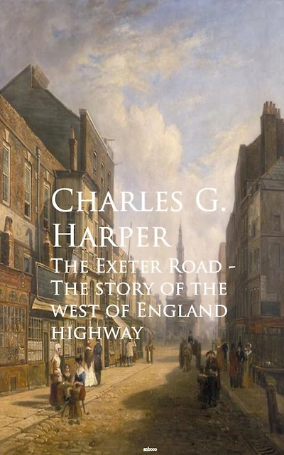 The Exeter Road: The story of the west of England highway