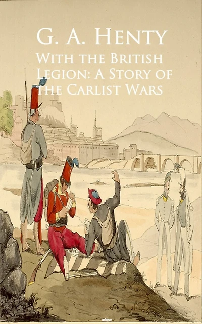 With the British Legion: A Story of Carlist Wars