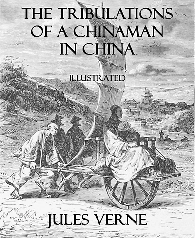 Tribulations of a Chinaman in China: Illustrated