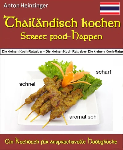 Thailändisch kochen - Street food-Happen - schnell - scharf - aromatisch: Rezepte für köstliche kleine Gerichte aus Thailands Straßenküchen - Ein Kochbuch der Reihe "Die kleinen Kochratgeber"