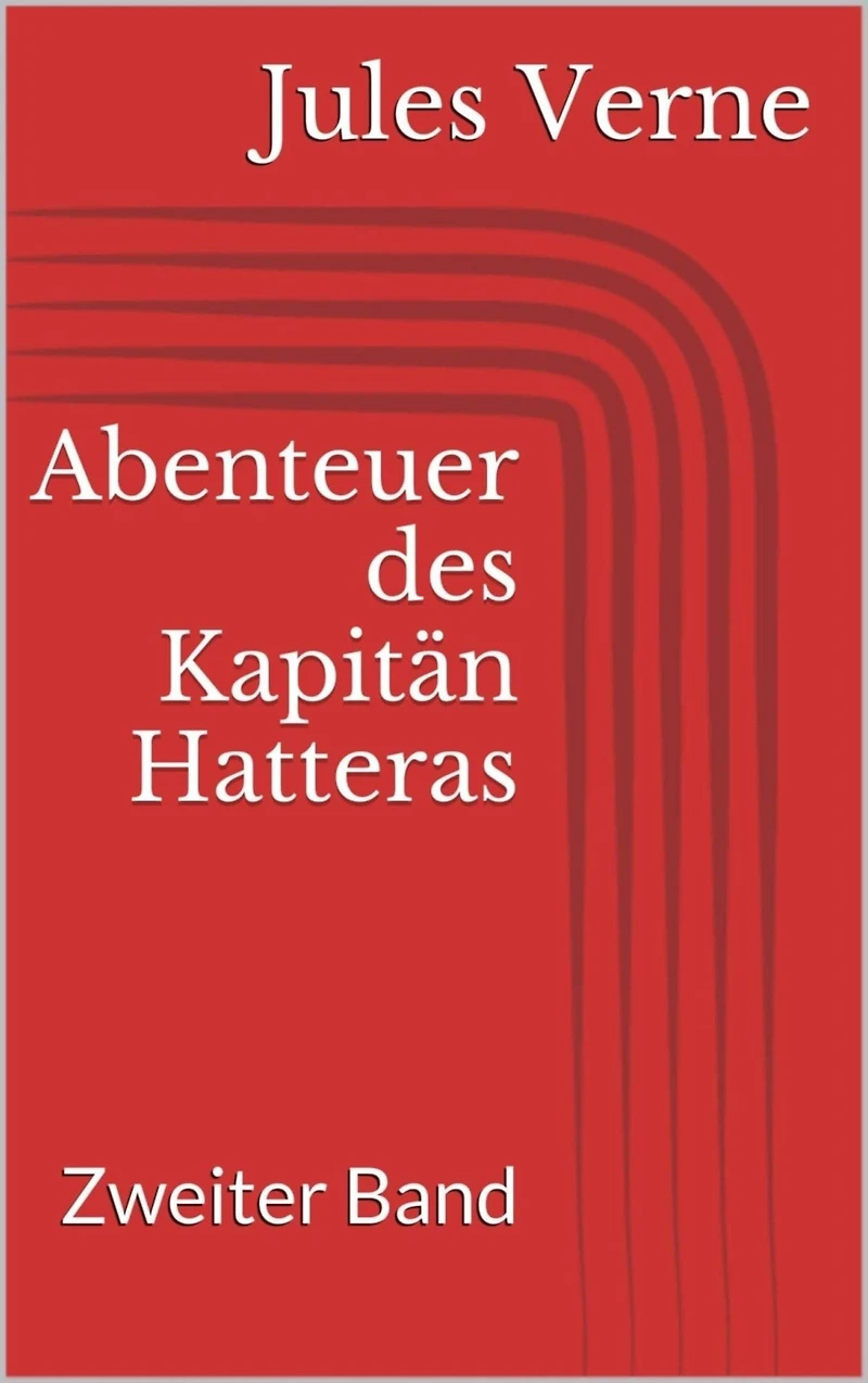 Abenteuer des Kapitän Hatteras: Zweiter Band