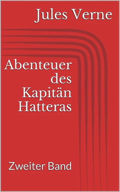 Abenteuer des Kapitän Hatteras: Zweiter Band