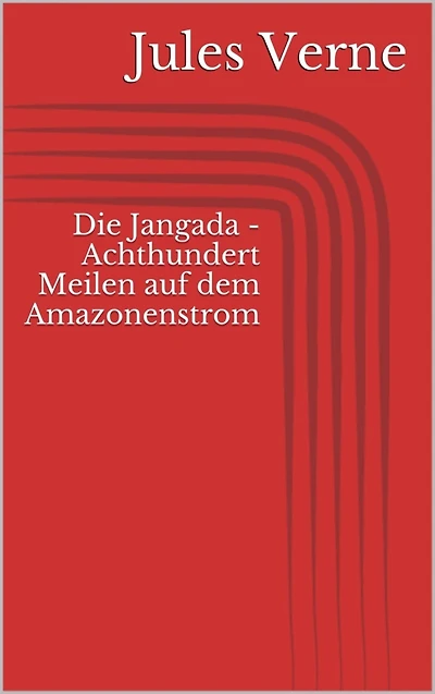 Die Jangada - Achthundert Meilen auf dem Amazonenstrom