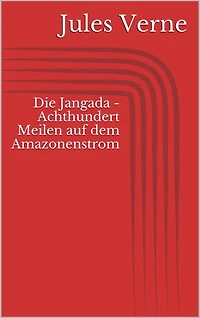 Die Jangada - Achthundert Meilen auf dem Amazonenstrom