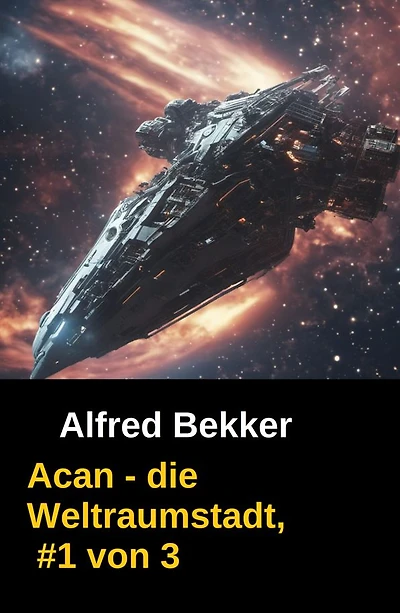 Acan - die Weltraumstadt, #1 von 3: Erster Teil der Space Opera