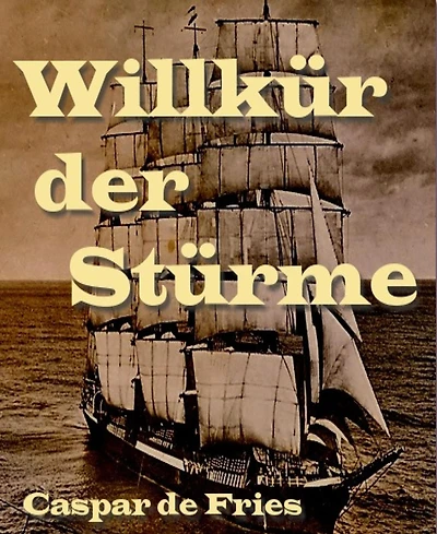 Willkür der Stürme: Schilderungen aus einem Kriegstagebuch