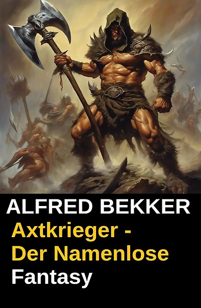 Axtkrieger - Der Namenlose: Ein Cassiopeiapress Fantasy-Roman des ELBEN und DRACHENERDE Autors