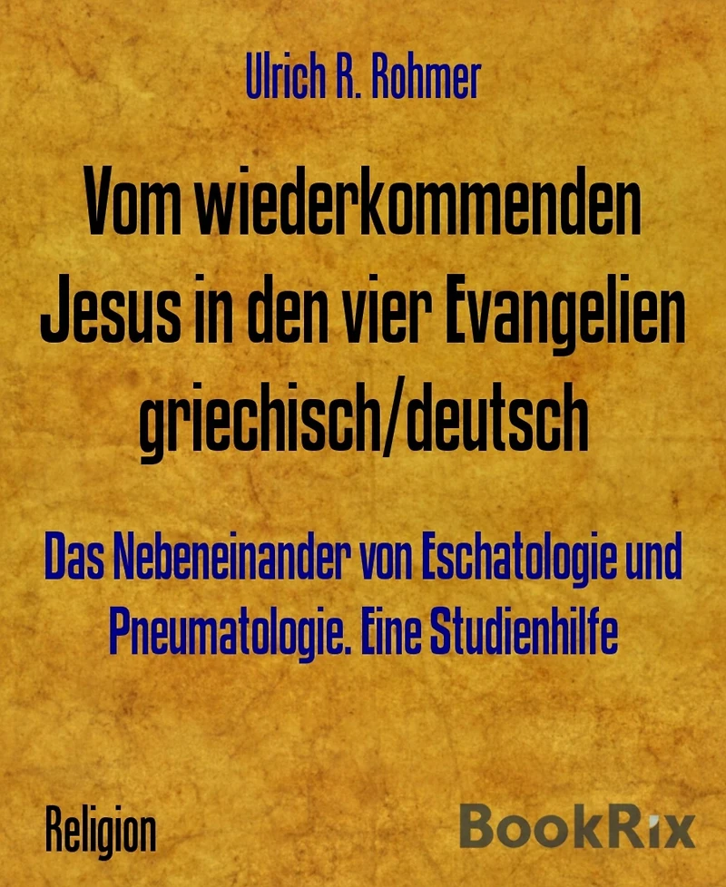 Vom wiederkommenden Jesus in den vier Evangelien griechisch/deutsch: Das Nebeneinander von Eschatologie und Pneumatologie. Eine Studienhilfe