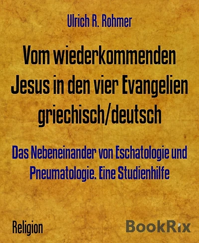 Vom wiederkommenden Jesus in den vier Evangelien griechisch/deutsch: Das Nebeneinander von Eschatologie und Pneumatologie. Eine Studienhilfe