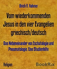 Vom wiederkommenden Jesus in den vier Evangelien griechisch/deutsch: Das Nebeneinander von Eschatologie und Pneumatologie. Eine Studienhilfe