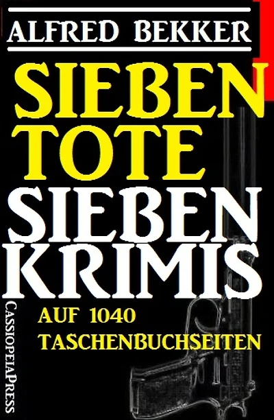 Sieben Tote: Sieben Krimis: 1040 Taschenbuchseiten Cassiopeiapress Spannung