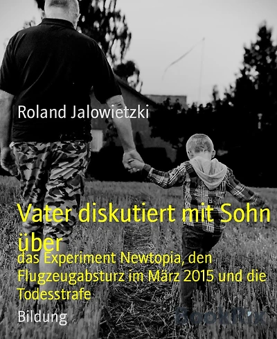 Vater diskutiert mit Sohn über: das Experiment Newtopia, den Flugzeugabsturz im März 2015 und die Todesstrafe