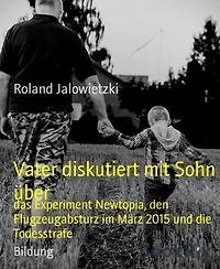 Vater diskutiert mit Sohn über: das Experiment Newtopia, den Flugzeugabsturz im März 2015 und die Todesstrafe