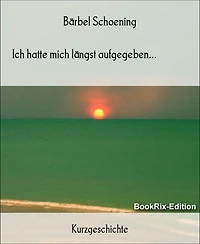 Ich hatte mich längst aufgegeben...
