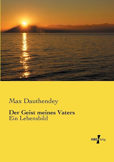 Der Geist meines Vaters: Ein Lebensbild