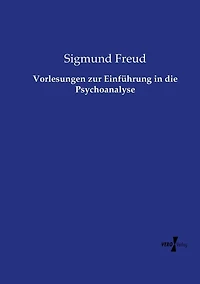 Vorlesungen zur Einführung die Psychoanalyse