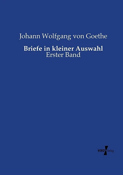 Briefe in kleiner Auswahl: Erster Band