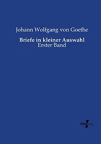 Briefe in kleiner Auswahl: Erster Band