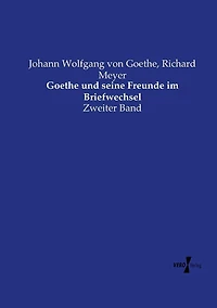 Goethe und seine Freunde im Briefwechsel: Zweiter Band
