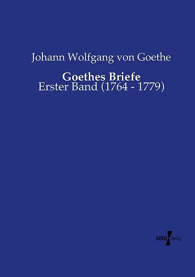Goethes Briefe: Erster Band (1764 - 1779)