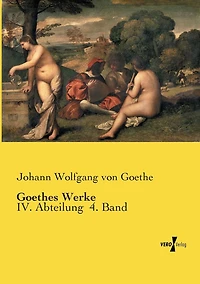 Goethes Werke: IV. Abteilung 4. Band