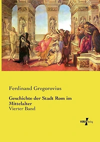 Geschichte der Stadt Rom im Mittelalter: Vierter Band