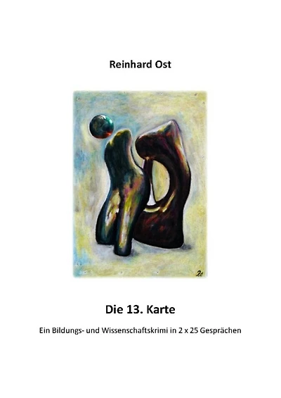 Die 13. Karte: Ein Bildungs- und Wissenschaftskrimi in 2 x 25 Gesprächen