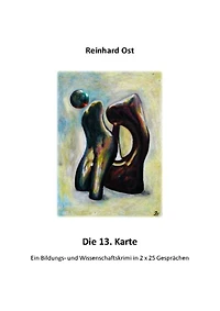 Die 13. Karte: Ein Bildungs- und Wissenschaftskrimi in 2 x 25 Gesprächen