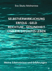Selbstverwirklichung - Erfolg Geld - Reichtum Gesundheit und ein erfülltes Leben