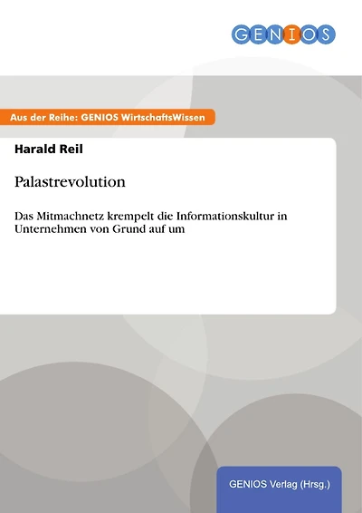Palastrevolution: Das Mitmachnetz krempelt die Informationskultur in Unternehmen von Grund auf um