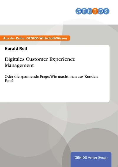 Digitales Customer Experience Management: Oder die spannende Frage: Wie macht man aus Kunden Fans?