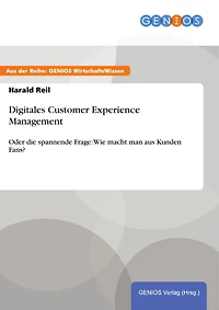 Digitales Customer Experience Management: Oder die spannende Frage: Wie macht man aus Kunden Fans?