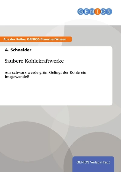 Saubere Kohlekraftwerke: Aus schwarz werde grün. Gelingt der Kohle ein Imagewandel?