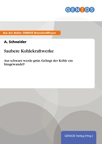Saubere Kohlekraftwerke: Aus schwarz werde grün. Gelingt der Kohle ein Imagewandel?
