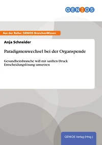 Paradigmenwechsel bei der Organspende: Gesundheitsbranche will mit sanften Druck Entscheidungslösung umsetzen
