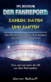 Die Mannschaft aus dem Ruhrstadion - Zahlen, Daten und Fakten des VFL Bochum: Von Michael Ata Lameck, Rob Reekers und Uwe Kobra Wegmann - Tore und viel mehr der Elf aus dem Ruhrstadion