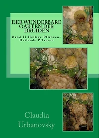 Der wunderbare Garten der Druiden: Band 2 Heilige Pflanzen-Heilende Pflanzen