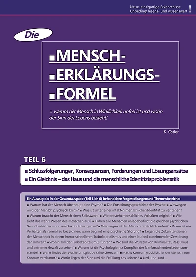 Die Mensch-Erklärungsformel (Teil 6): Warum der Mensch in Wirklichkeit unfrei ist und worin der Sinn des Lebens besteht!