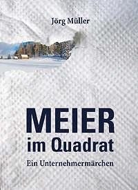 Meier im Quadrat: Ein Unternehmermärchen