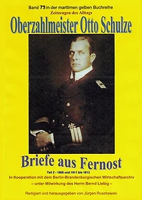 Oberzahlmeister Otto Schulze - Briefe aus Fernost - Teil 2: 1908 und 1911 - 1913 - Band 79 in der maritimen gelben Buchreihe bei Jürgen Ruszkowski