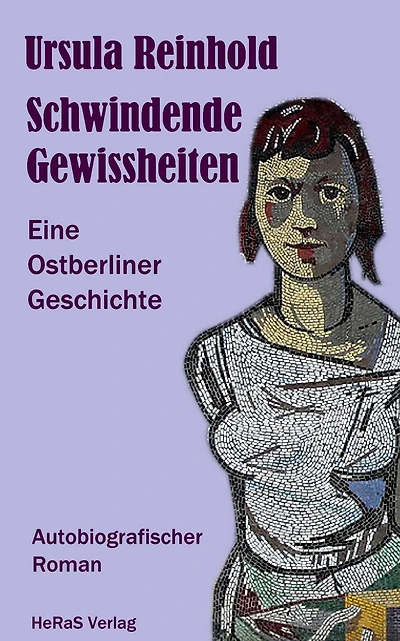 Schwindende Gewissheiten: Eine Ostberliner Geschichte