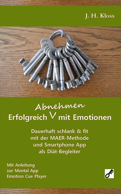 Erfolgreich Abnehmen mit Emotionen: Dauerhaft schlank & fit mit der MAER-Methode und Smartphone App als Diät-Begleiter