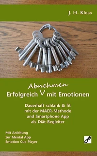 Erfolgreich Abnehmen mit Emotionen: Dauerhaft schlank & fit mit der MAER-Methode und Smartphone App als Diät-Begleiter