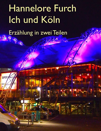 Ich und Köln: Eine Erzählung in zwei Teilen