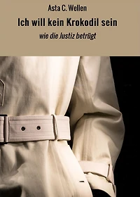 Ich will kein Krokodil sein: wie die Justiz betrügt