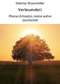 Verleumdet!: Pharao Echnaton, meine wahre Geschichte!