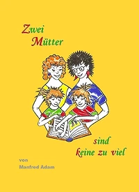 Zwei Mütter sind keine zu viel: Zwei Väter auch nicht