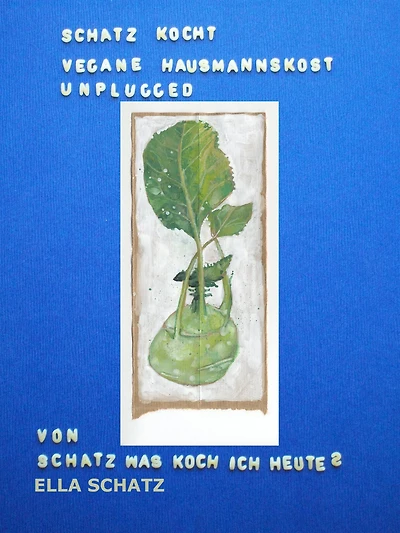 Schatz kocht vegane Hausmannskost - unplugged: einfach vegan inspiriert genießen